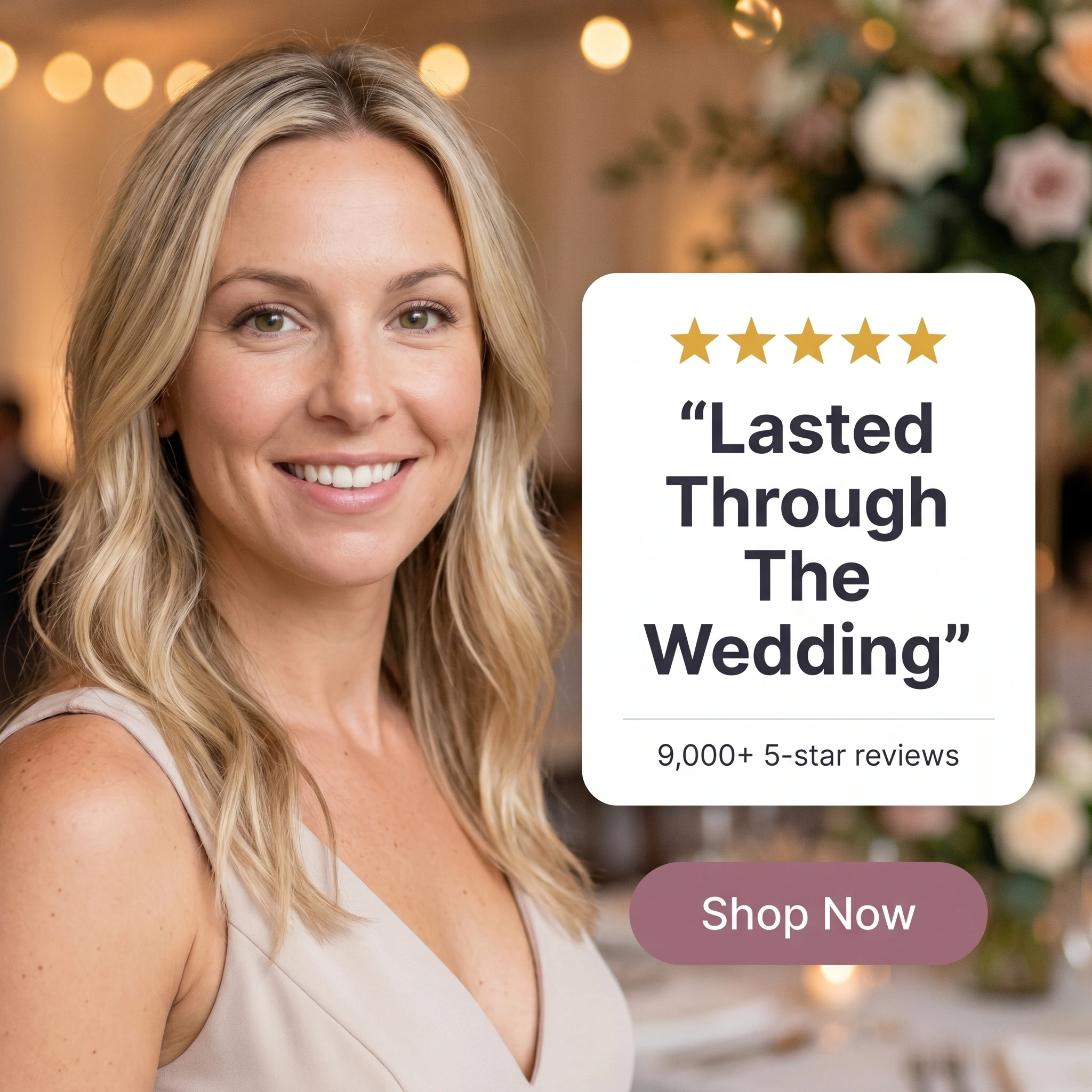 Beauty brand testimonial ad example: wedding guest beside a five-star review card reading 'Lasted Through The Wedding'