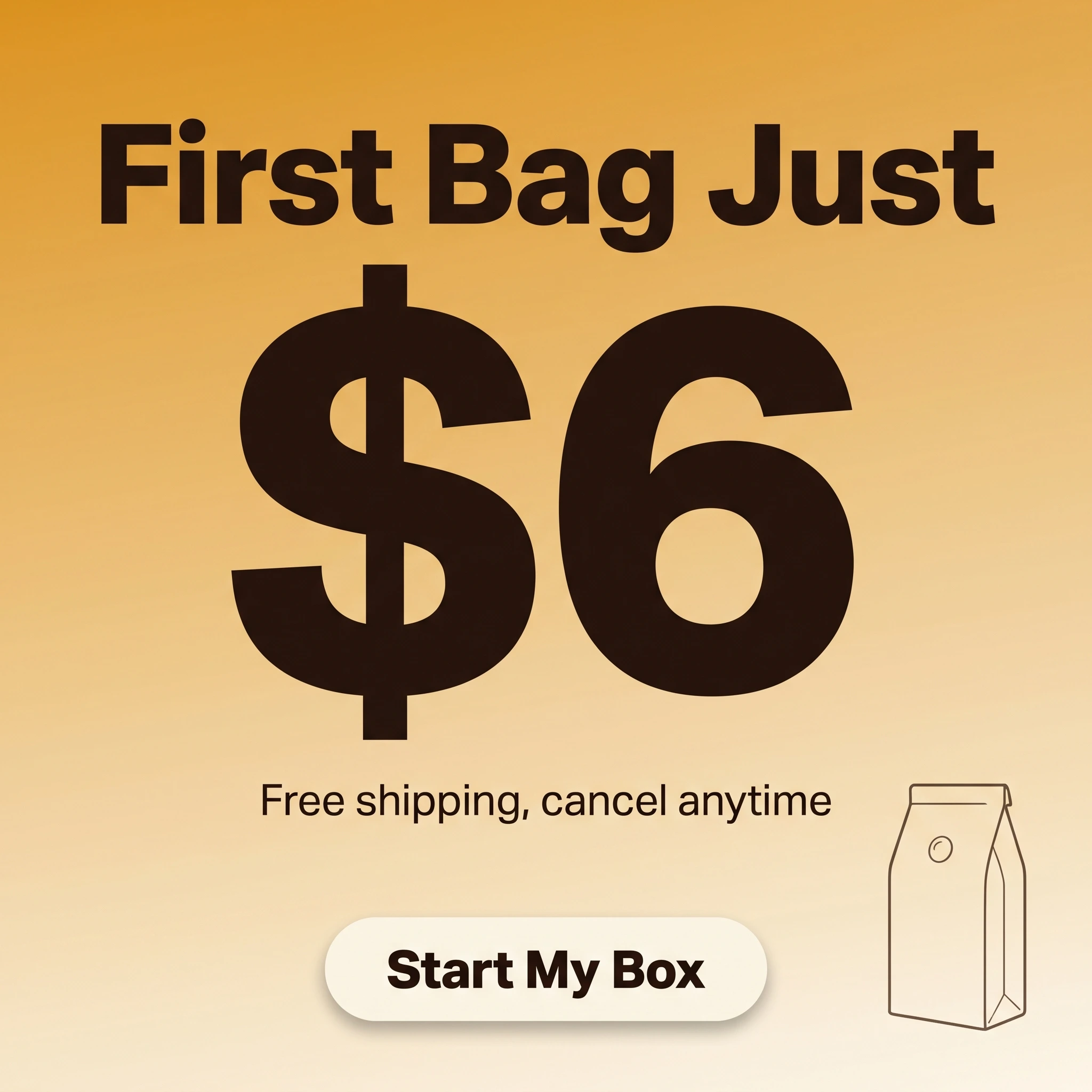 Coffee brand offer ad example: typography-led promo reading 'First Bag Just $6' for a coffee subscription