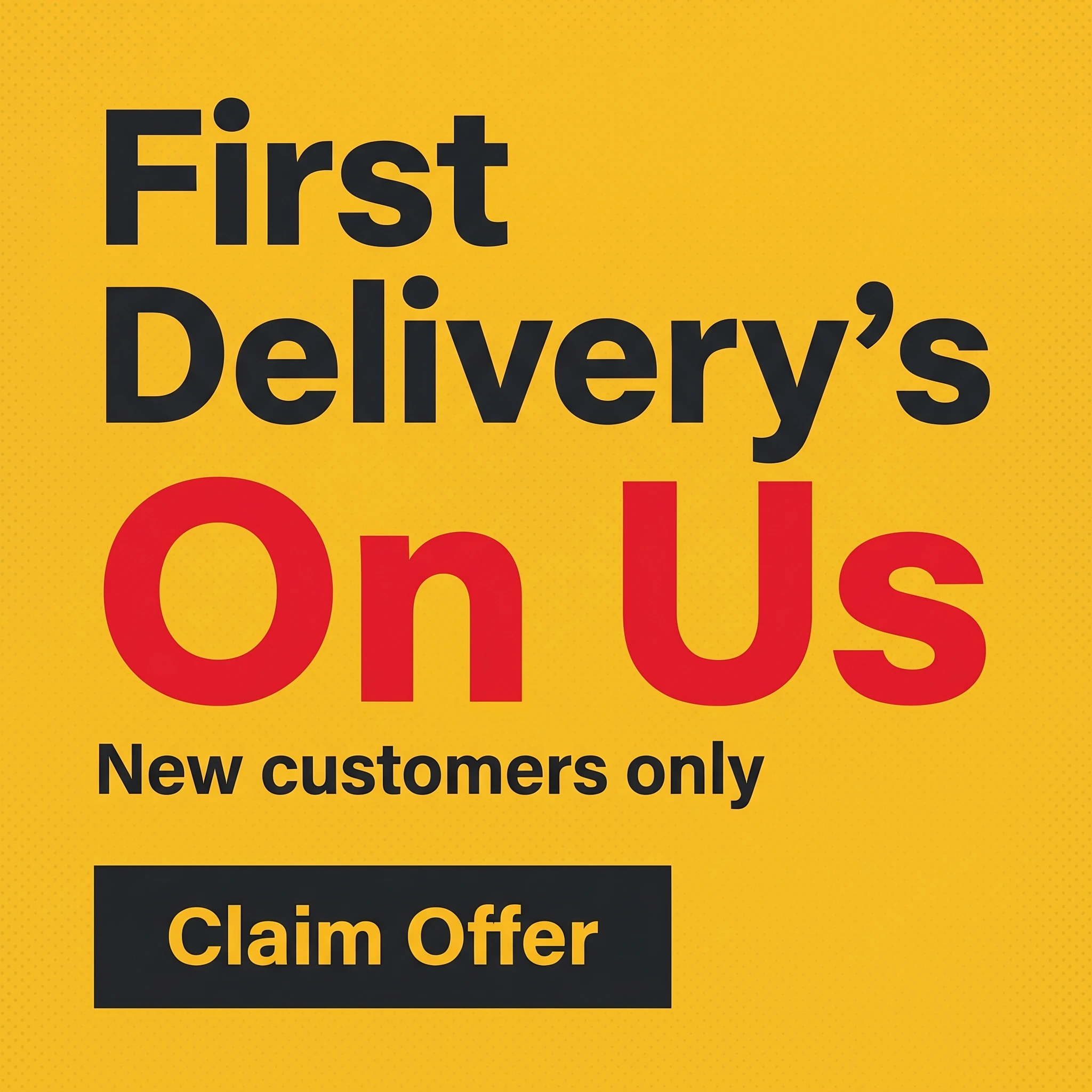 Food delivery offer ad example: bold typographic promo reading 'First Delivery's On Us'