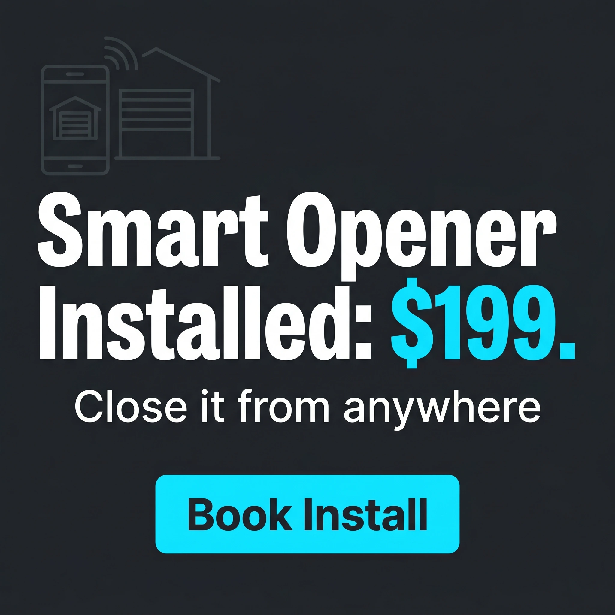 Garage door offer ad example: typography-led promo reading 'Smart Opener Installed: $199'