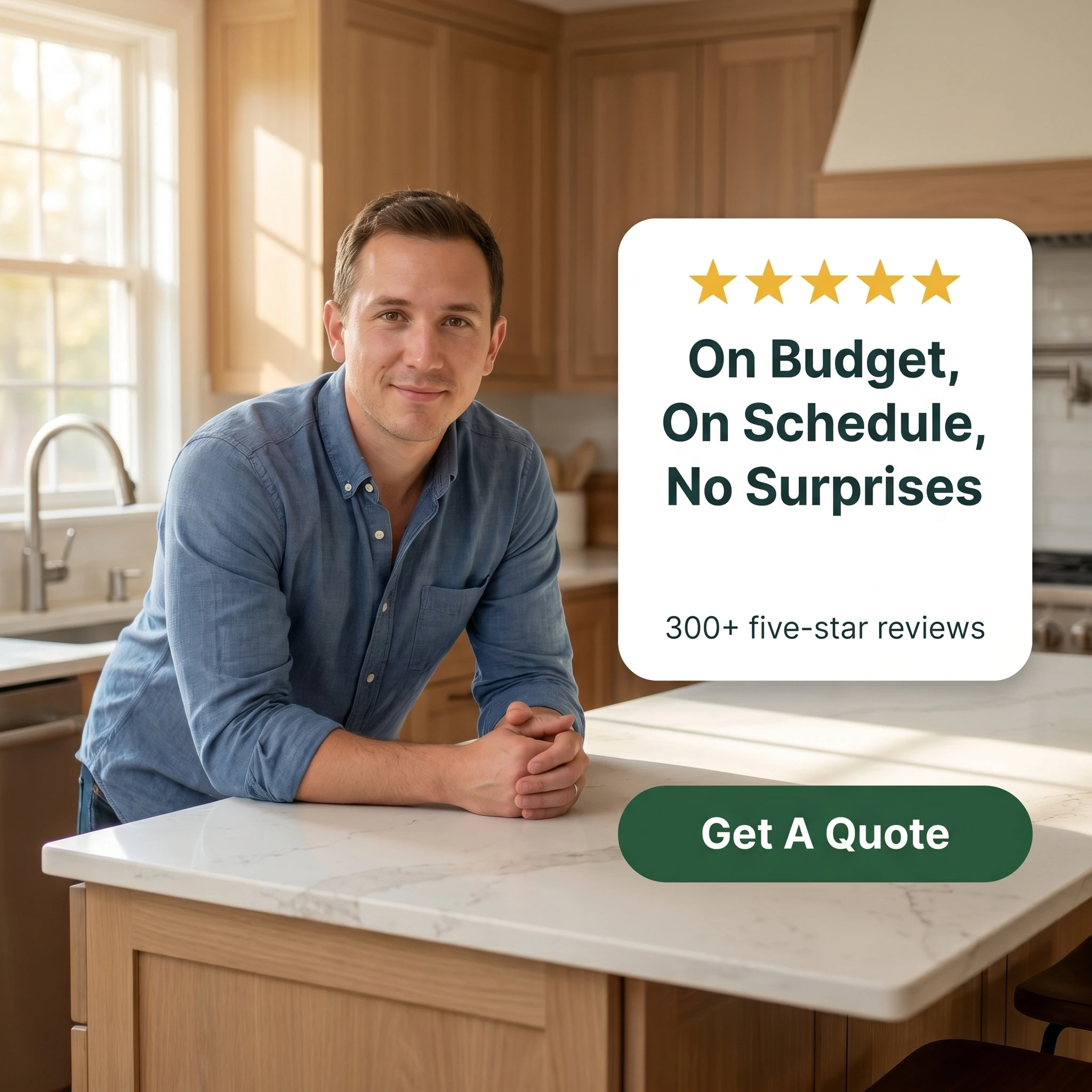 Kitchen remodeling testimonial ad example: homeowner in his new kitchen beside a five-star quote card reading 'On Budget, On Schedule, No Surprises'