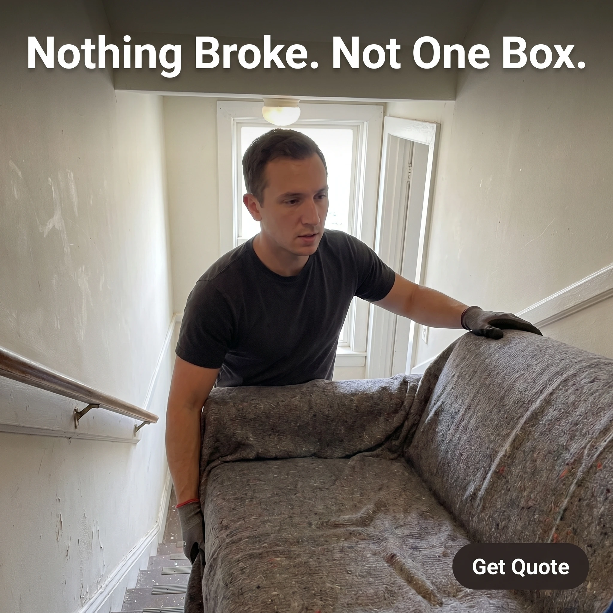 UGC-style moving company ad example: a mover carrying a wrapped sofa down stairs with headline 'Nothing Broke. Not One Box.'