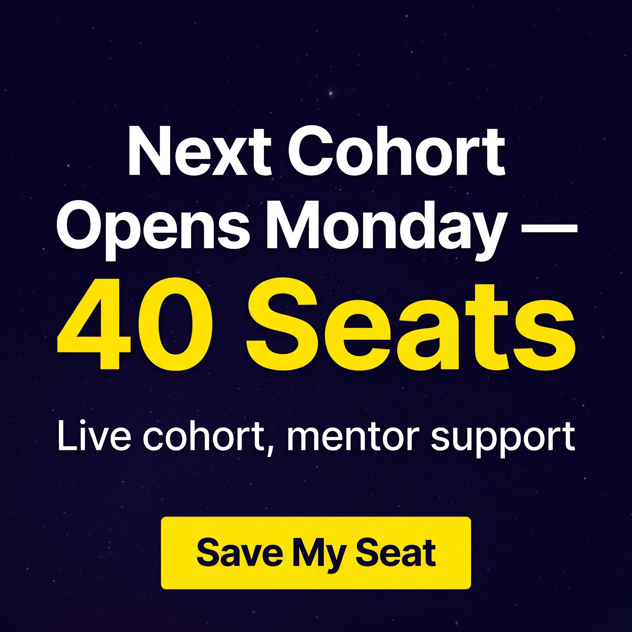 Online course offer ad example: typography-led promo reading 'Next Cohort Opens Monday — 40 Seats.'