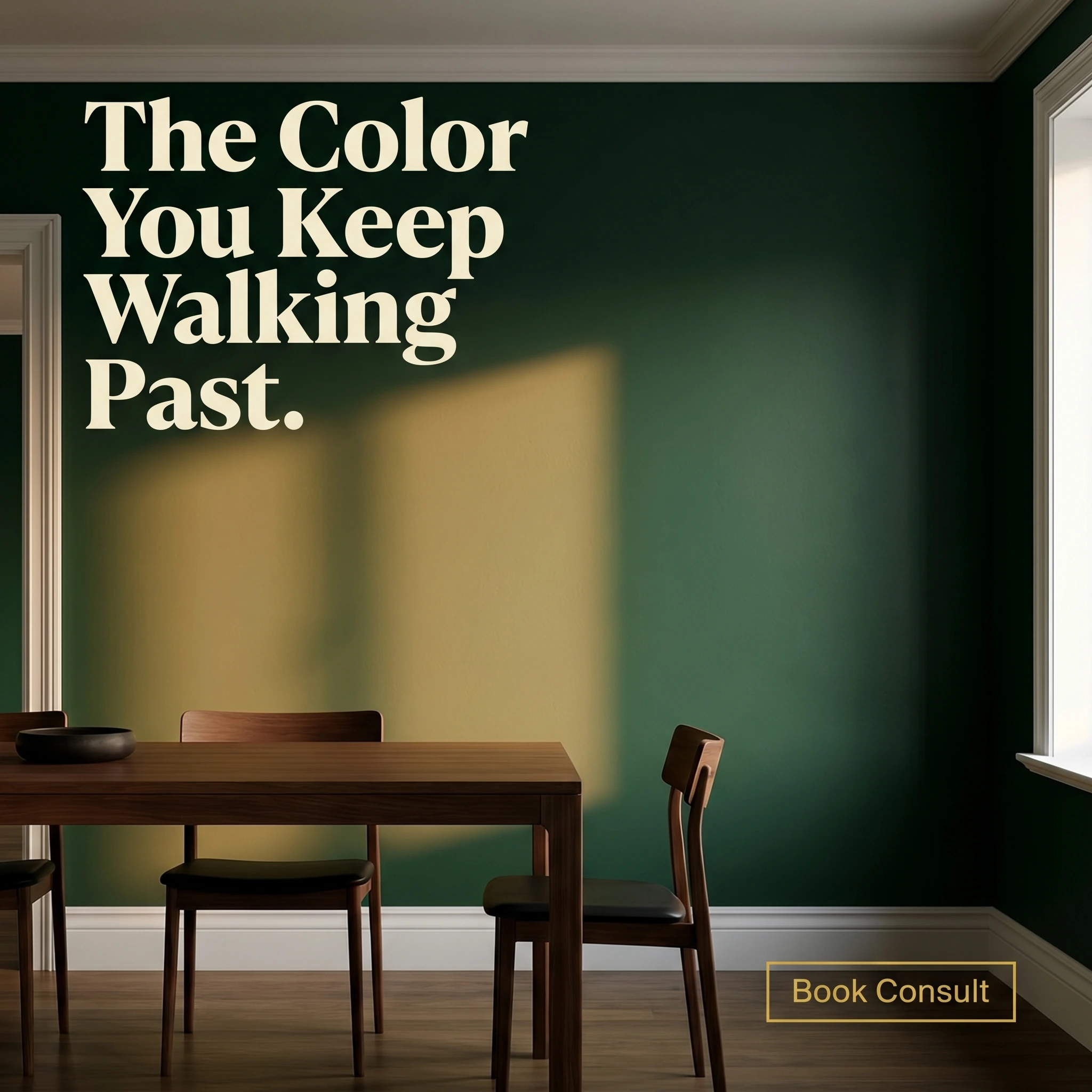 Painting company hero ad example: a freshly painted deep-green dining room in warm light with headline 'The Color You Keep Walking Past.'