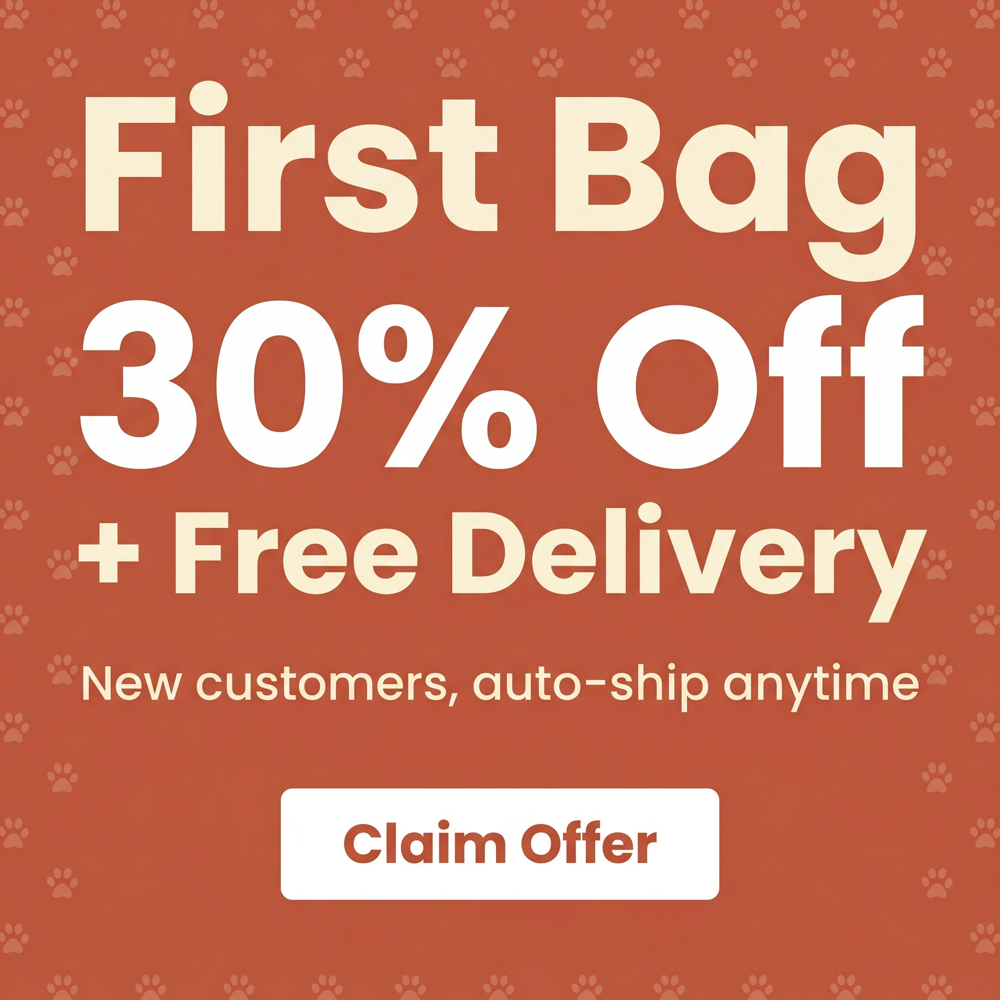 Pet store offer ad example: typography-led promo reading 'First Bag 30% Off + Free Delivery'