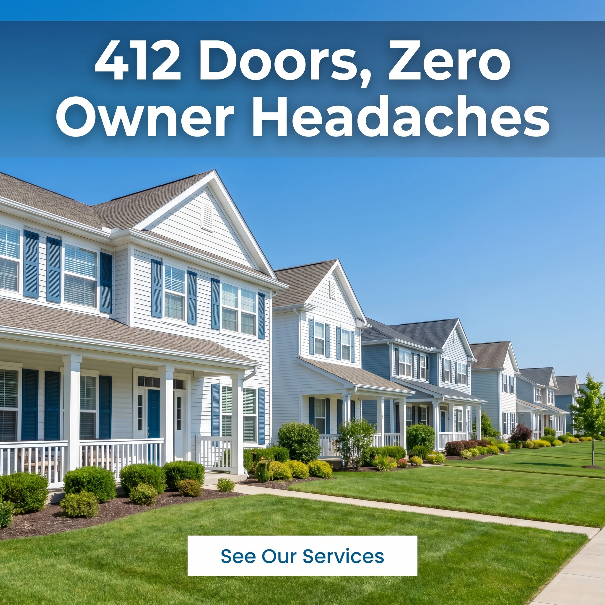 Property management hero ad example: a row of well-kept rental homes with headline '412 Doors, Zero Owner Headaches'