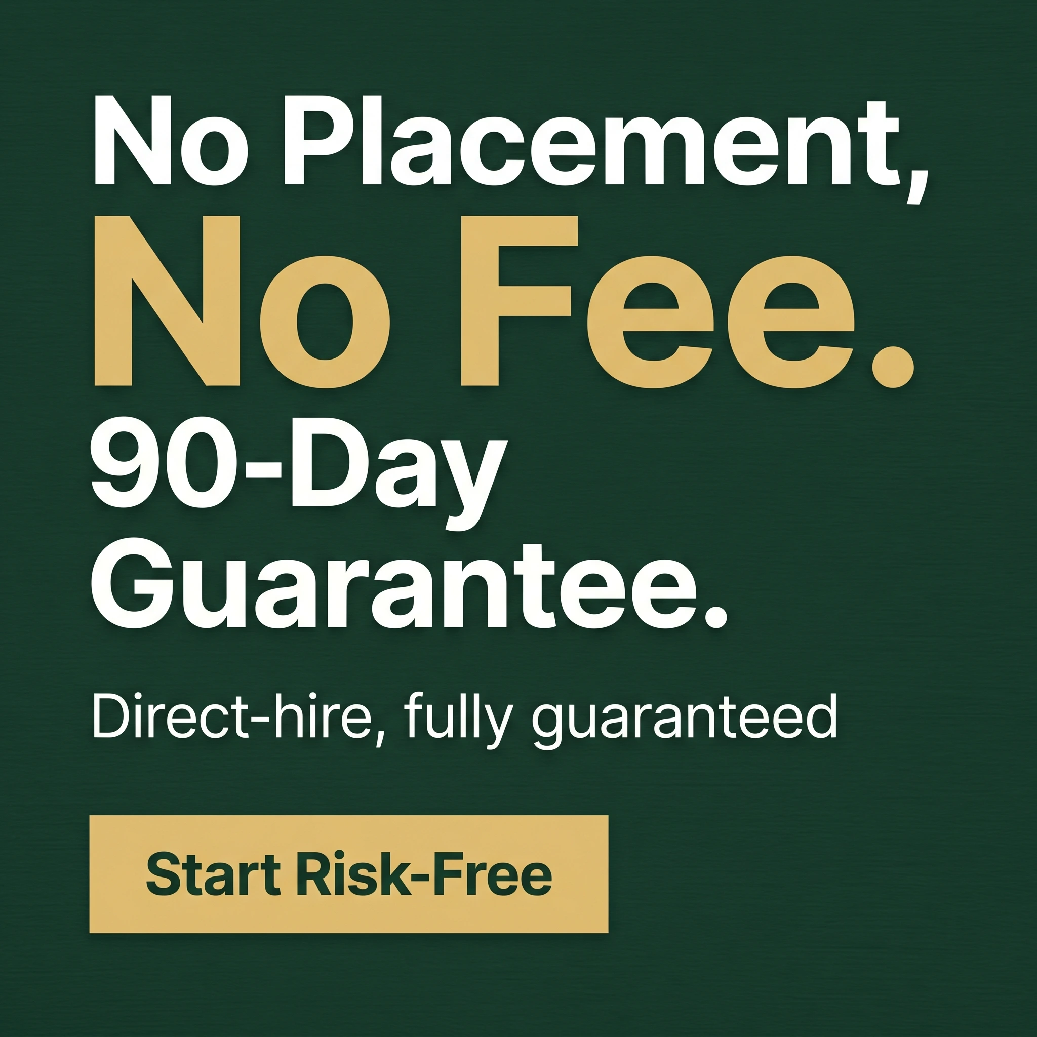 Recruitment agency offer ad example: typography-led promo reading 'No Placement, No Fee. 90-Day Guarantee.'