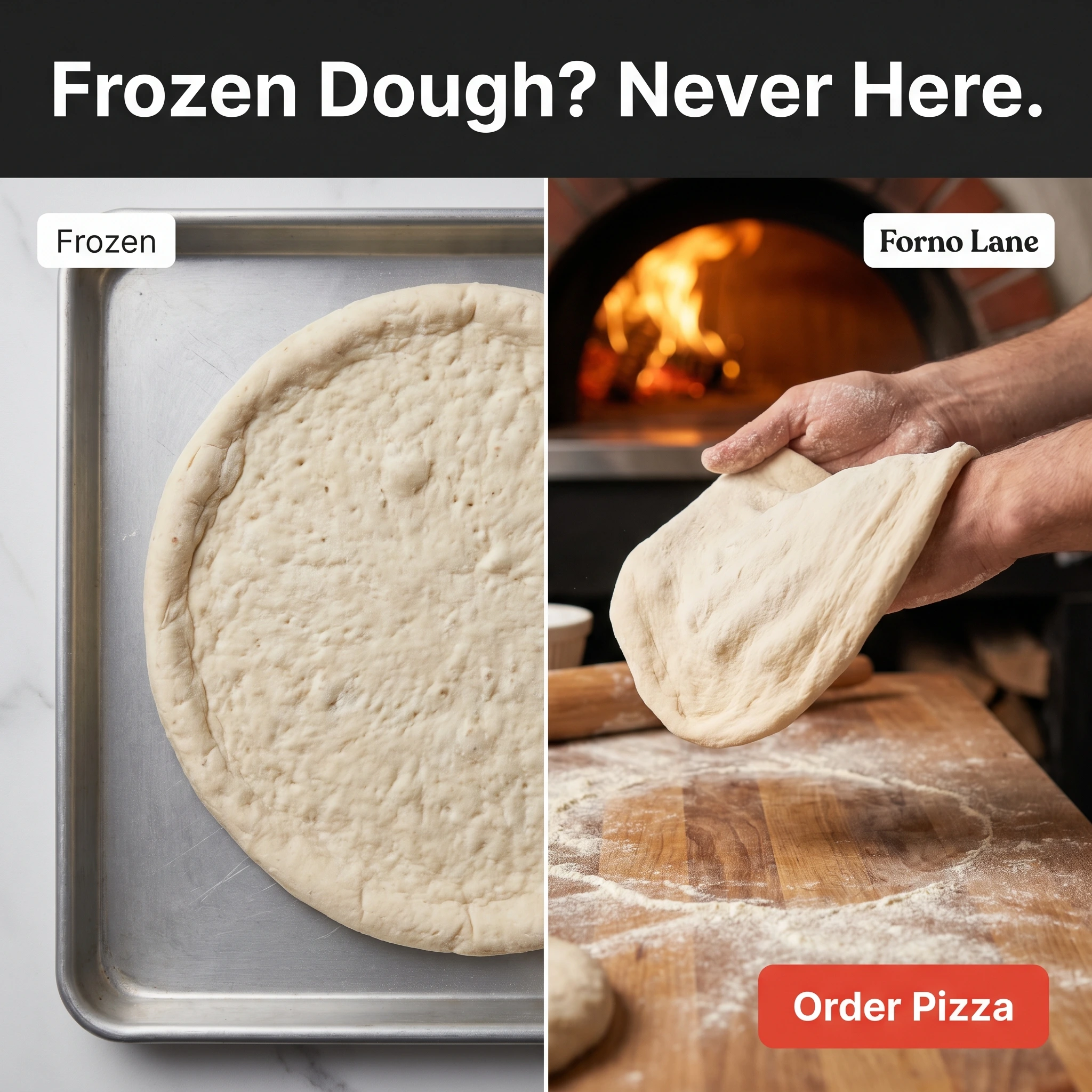 Restaurant comparison ad example: split frame of frozen dough and hand-stretched pizza with headline 'Frozen Dough? Never Here.'