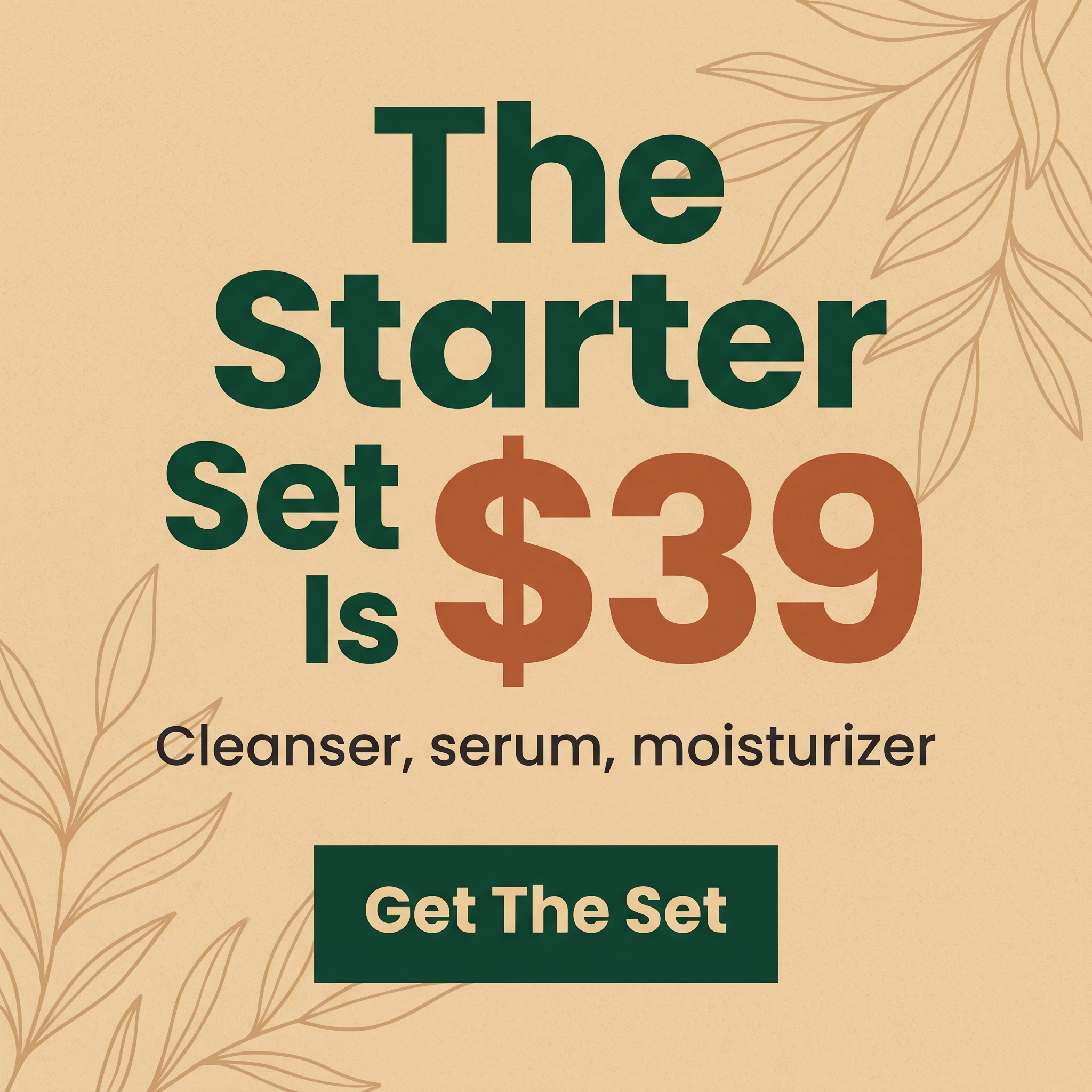 Skincare offer ad example: bold typographic promo reading 'The Starter Set Is $39'