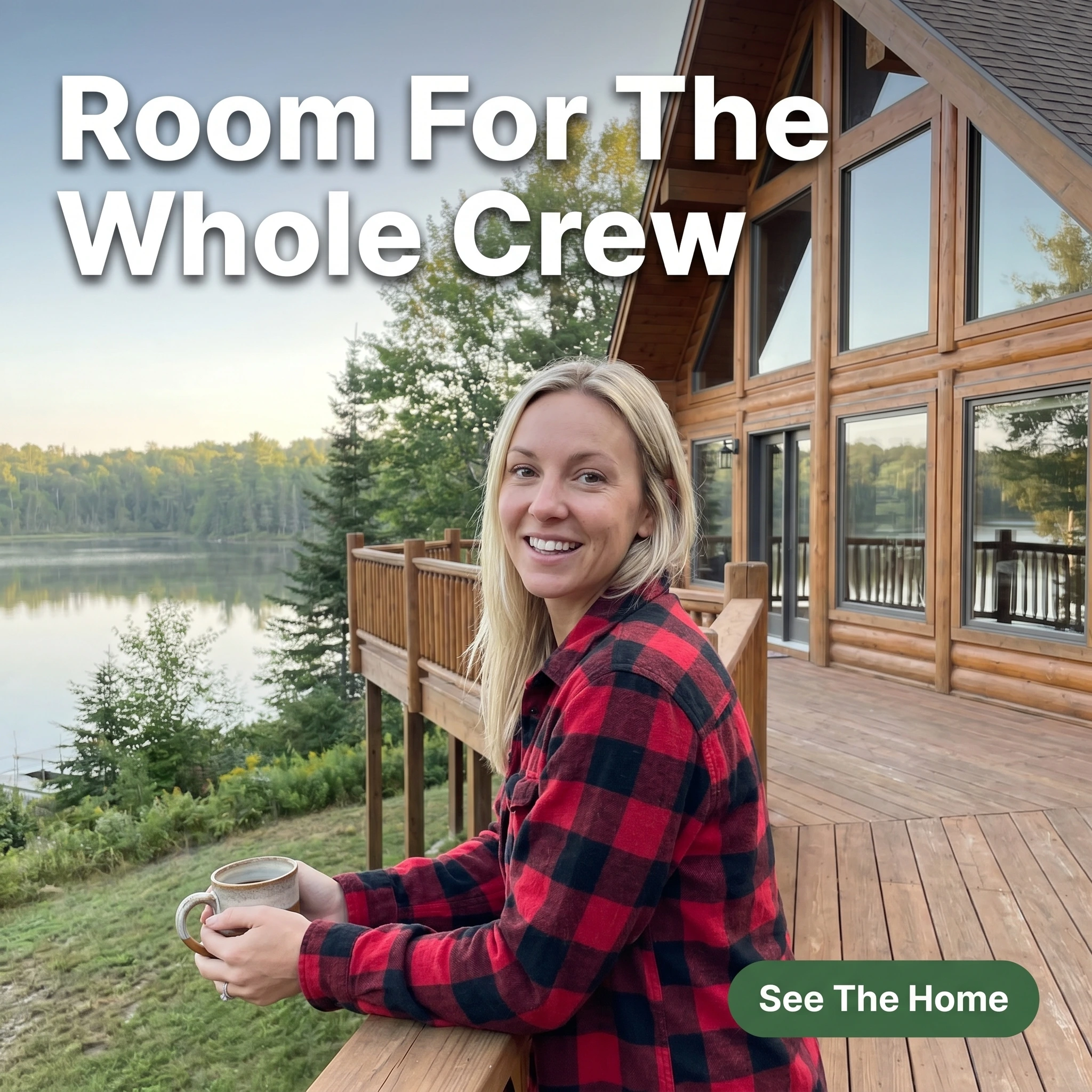 UGC-style vacation rental ad example: guest with coffee on a large cabin deck with headline 'Room For The Whole Crew'