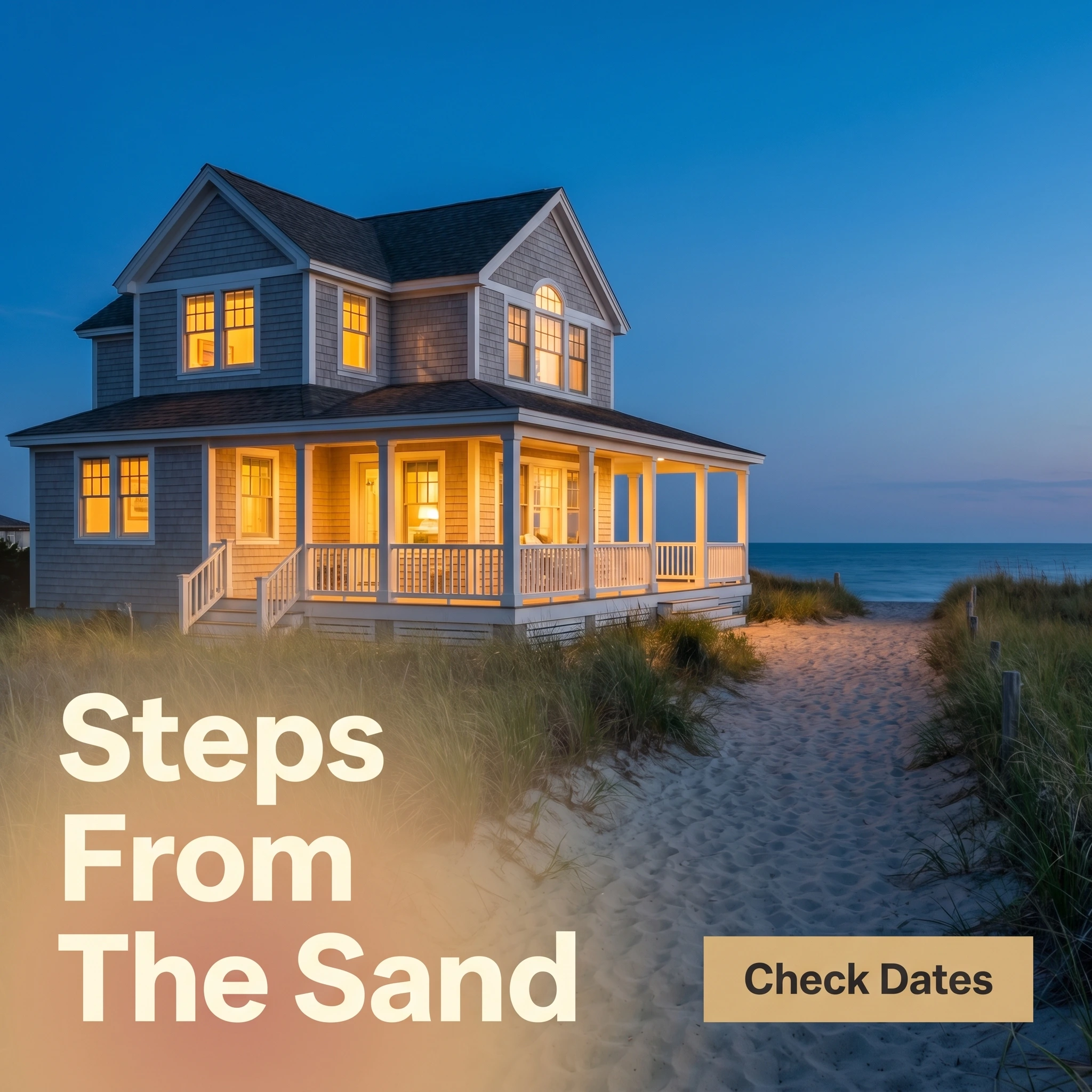 Vacation rental hero ad example: beach house at dusk with glowing windows and headline 'Steps From The Sand'